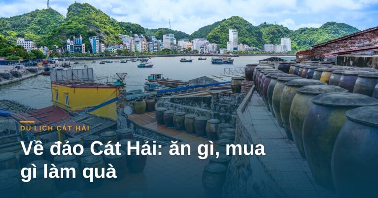 “Về đảo Cát Hải: ăn gì, mua gì làm quà”