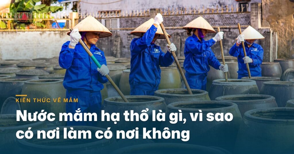 Nước mắm hạ thổ là gì, vì sao có nơi làm có nơi không