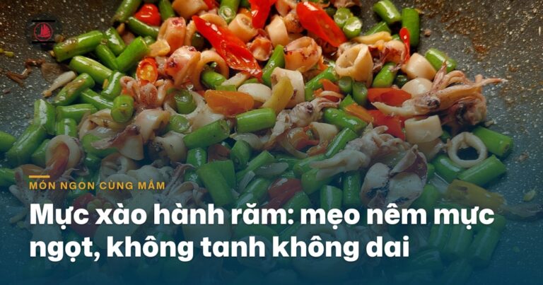 Mực xào nước mắm hành răm: mẹo nêm để mực ngọt tự nhiên, không tanh không dai
