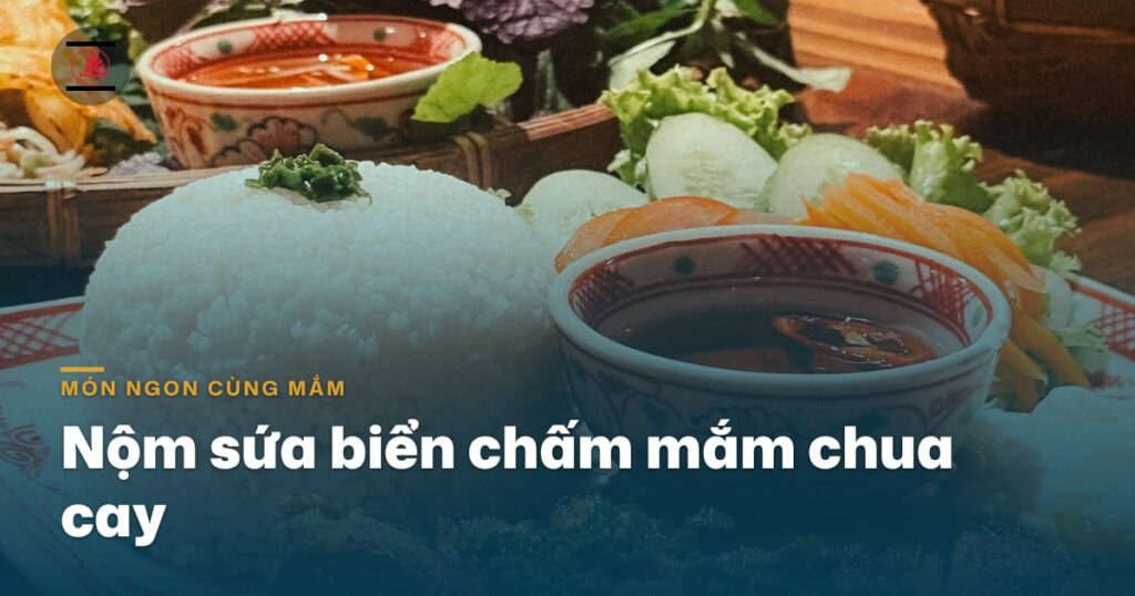 Nộm sứa biển chấm mắm chua cay: món khai vị mát cho ngày hè