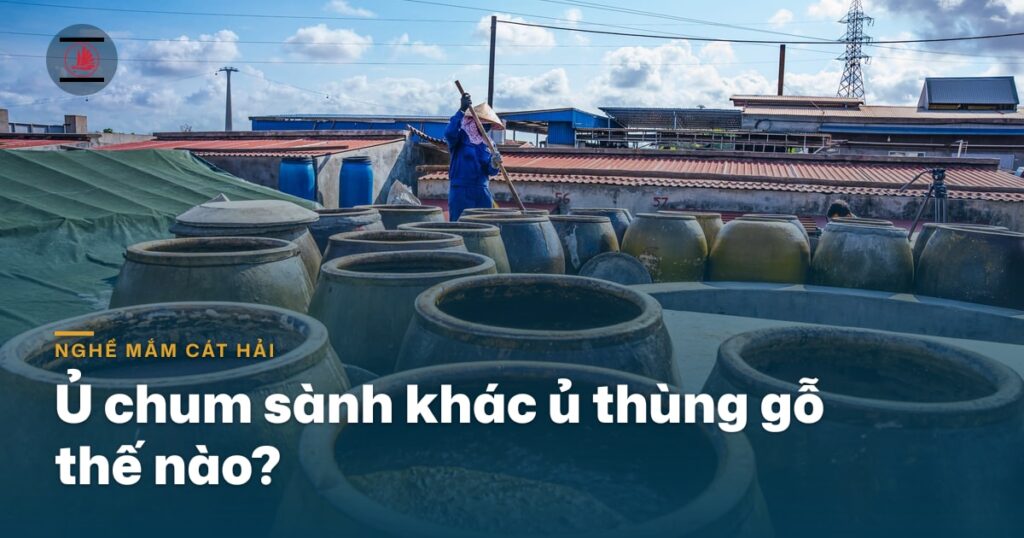 Ủ chum sành khác ủ thùng gỗ thế nào?