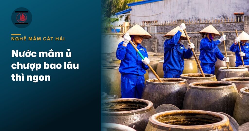 “Nước mắm ủ chượp bao lâu thì ngon”