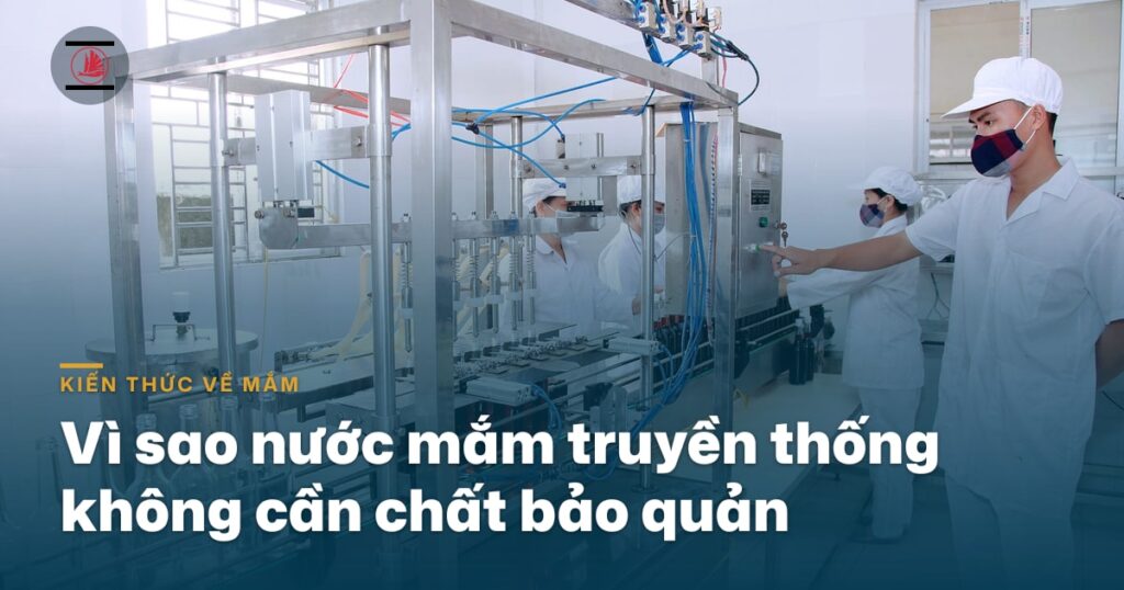 Vì sao nước mắm truyền thống không cần chất bảo quản mà vẫn để được lâu?