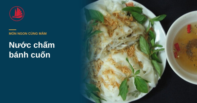 “Nước chấm bánh cuốn: bát nước trong mà vẫn đậm”