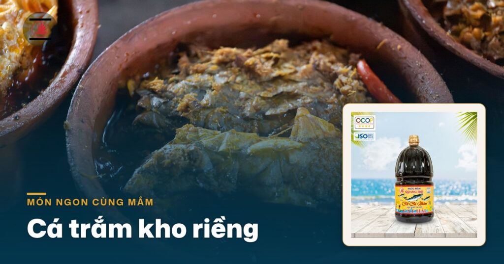 Cá trắm đen kho riềng hai lửa: cá chắc thịt, xương mềm nhờ ướp nước mắm Cốt Cá Nhâm