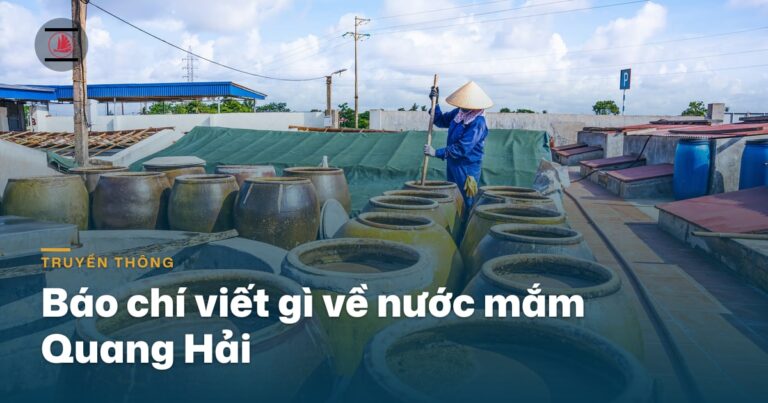 Báo chí viết gì về nước mắm Quang Hải: từ hồ sơ OCOP 5 sao đến nghề ủ chượp Cát Hải